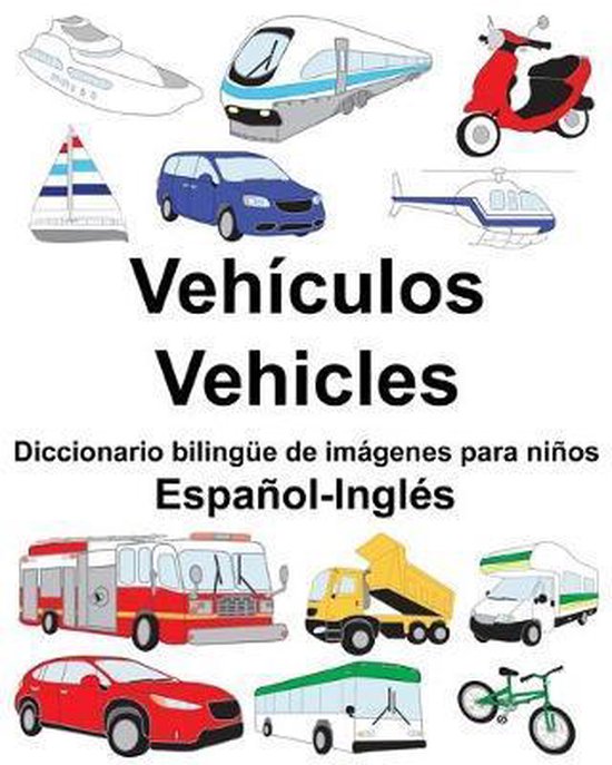 Español-Inglés Vehículos/Vehicles Diccionario bilingüe de imágenes para niños