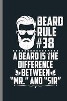 Beard rule #38: Beard Rule #38 Cool Humorous Bearded Men Beards Mustaches Lovers Gift (6''x9'') Lined notebook Journal to write in