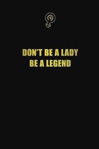 Don't be a lady: Be a legend: 6x9 Unlined 120 pages writing notebooks for Women and girls