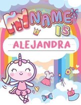 My Name is Alejandra: Personalized Primary Tracing Book / Learning How to Write Their Name / Practice Paper Designed for Kids in Preschool a
