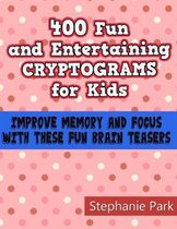 400 Fun and Entertaining Cryptograms for Kids: Improve Memory and Focus With These Fun Brain Teasers