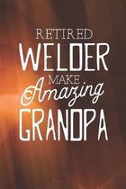 Retired Welder Make Amazing Grandpa: Family life Grandpa Dad Men love marriage friendship parenting wedding divorce Memory dating Journal Blank Lined