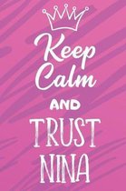 Keep Calm And Trust Nina: Funny Loving Friendship Appreciation Journal and Notebook for Friends Family Coworkers. Lined Paper Note Book.