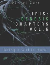 Iris Genesis Chapters - Vol. 6 - Being a Girl is Hard