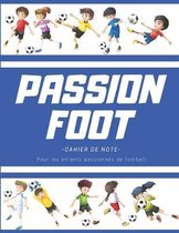 Passion foot - cahier de note - pour les enfants passionnes de football