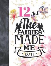 12 And The Fairies Made Me Do It: Magical Glitter College Ruled Composition Writing School Notebook To Take Teachers Notes - Fairy Land Quote Notepad