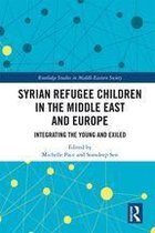 Routledge Studies in Middle Eastern Society - Syrian Refugee Children in the Middle East and Europe