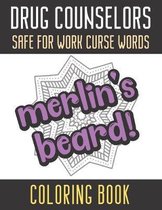 Drug Counselors Safe For Work Curse Words Coloring Book: Creative and Mindful Color Book for Staff Coworkers and Professionals Who Work Well with Othe