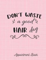 Don't waste a good hair day Appointment Book