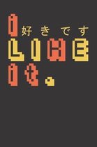 I Like It Notebook Journal: A great Notebook Journal for anyone who loves Japanese language and the perfect tee to wear to express your admiration