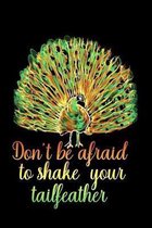 Don't be afraid to shake your tailfeather: Blank Lined Journal Notebook, 6'' x 9'', Peacock journal, Peacock notebook, Ruled, Writing Book, Notebook for