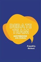Debate Team Notebook and Journal Arguably the Best: Blank lined to keep notes, Gift for School, Kids, Men and Women - 118 pages - 6x9 Easy Carry Compa