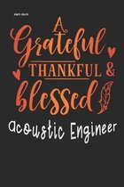 Acoustic Engineer grateful thankful & blessed: Gratitude Journal for More Mindfulness, Happiness and Productivity The Perfect Gift for women, men & ki