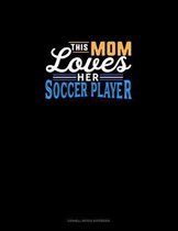This Mom Loves Her Soccer Player: Cornell Notes Notebook