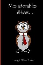 Mes adorables �l�ves... magic�l�ves.�cole: Un cadeau original et personnalis� pour l'enseignant, l'�ducateur, l'instituteur, le professeur, a l'occasi