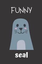 Funny Seal: small lined Seal Notebook / Travel Journal to write in (6'' x 9'') 120 pages