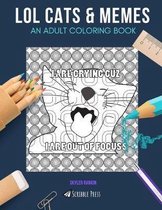 Lol Cats & Memes: AN ADULT COLORING BOOK: LOL cats & Memes - 2 Coloring Books In 1
