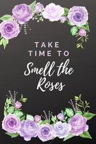 ''Take Time to Smell the Roses'': Dot Grid Journal, Create Your Own, Bullet Style Writing Notebook, Planner Paperback (6x9)