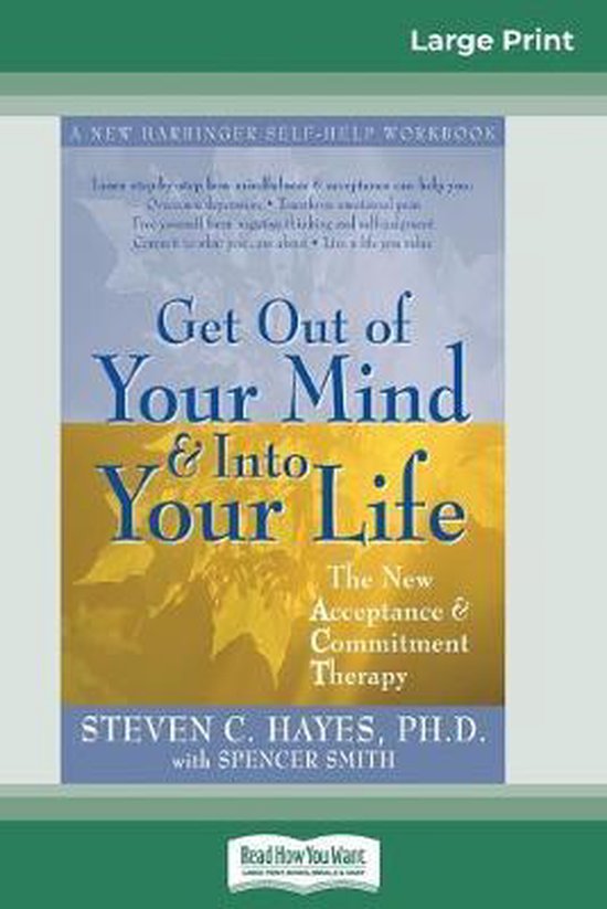 Get Out of Your Mind and Into Your Life (16pt Large Print Edition), Steven Hayes