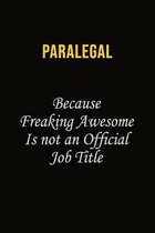 Paralegal Because Freaking Awesome Is Not An Official Job Title: Career journal, notebook and writing journal for encouraging men, women and kids. A f