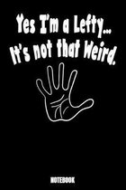 Yes I'm A Lefty.. It's Not That Weird. Notebook: Journal Gift ( 6 x 9 - 110 blank pages)