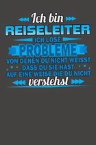 Ich bin Reiseleiter Ich loese Probleme von denen du nicht weisst dass du sie hast auf eine Weise die du nicht verstehst