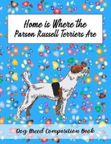 Home Is Where The Parson Russell Terrier Dogs Are: Dog Breed Composition Book