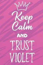 Keep Calm and Trust Violet: Funny Loving Friendship Appreciation Journal and Notebook for Friends Family Coworkers. Lined Paper Note Book.