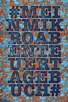 Mein Mikroabenteuer Tagebuch: Dein Logbuch f�r die kleinen aber feinen Abenteuer, verr�ckte kuriose Reiseabenteuer direkt vor deiner Haust�r - das N
