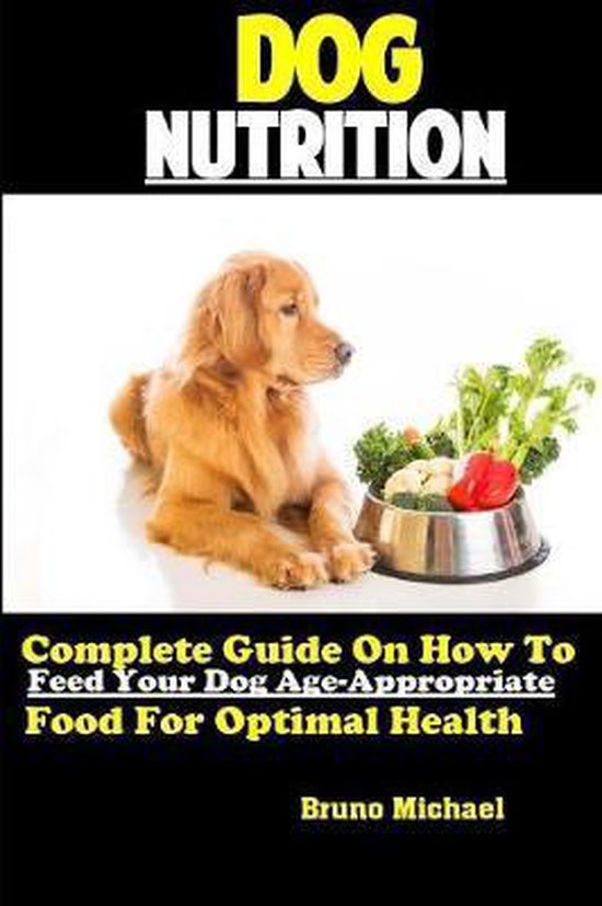Dog Nutrition: Complete Guide On How To Feed Your Dog Age Ap ... - cover