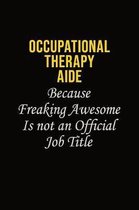 Occupational Therapy Aide Because Freaking Awesome Is Not An Official Job Title: Career journal, notebook and writing journal for encouraging men, wom