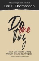 Do One Thing: The 30-Day Plan for Getting Unstuck and Living Your Purpose