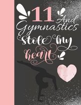 11 And Gymnastics Stole My Heart: Sketchbook For Tumbler Girls - 11 Years Old Gift For A Gymnast - Sketchpad To Draw And Sketch In