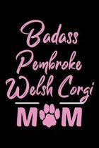 Badass Pembroke Welsh Corgi Mom: College Ruled, 110 Page Journal