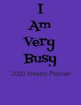 I Am Very Busy 2020 Weekly Planner: 8 X 11 2020 Weekly Daily Planner Agenda Schedule Organizer