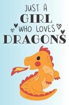 Just A Girl Who Loves Dragons: Cute Dragon Lovers Journal / Notebook / Diary / Birthday Gift (6x9 - 110 Blank Lined Pages)