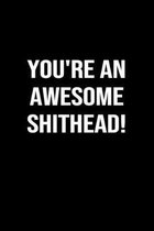 You're An Awesome Shithead: A funny soft cover blank lined journal to jot down ideas, memories, goals or whatever comes to mind.