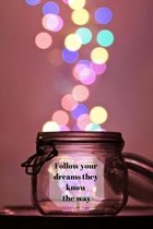 Follow your dreams they know the way: Motivational Quote Notebook/Journal/Diary (6 x 9) 120 Lined pages