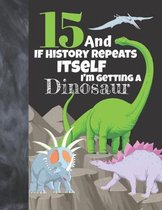 15 And If History Repeats Itself I'm Getting A Dinosaur: Prehistoric Sudoku Puzzle Books For 15 Year Old Teen Girls & Boys - Easy Beginners Activity P