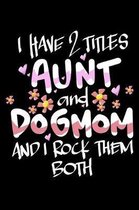 I Have 2 Titles Aunt And DogMom And I Rock Them Both