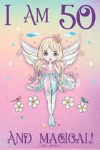 Fairy Journal I am 50 and Magical: A Happy 50th Birthday Journal for 50 Year Old Mother, Fairy Notebook for 50 Year Old Big Sister, Story Space Compos