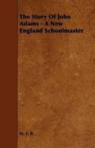 The Story Of John Adams - A New England Schoolmaster