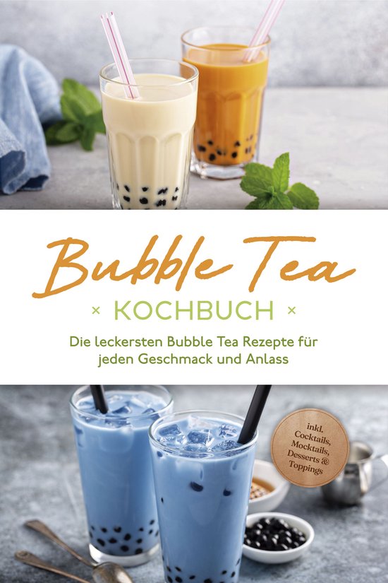 Bubble Tea Kochbuch: Die leckersten Bubble Tea Rezepte für  ... - cover
