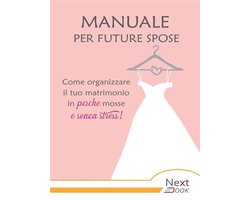 Manuale per future spose. Come organizzare il tuo matrimonio in poche mosse e senza stress