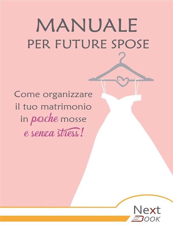 Manuale per future spose. Come organizzare il tuo matrimonio ... - cover