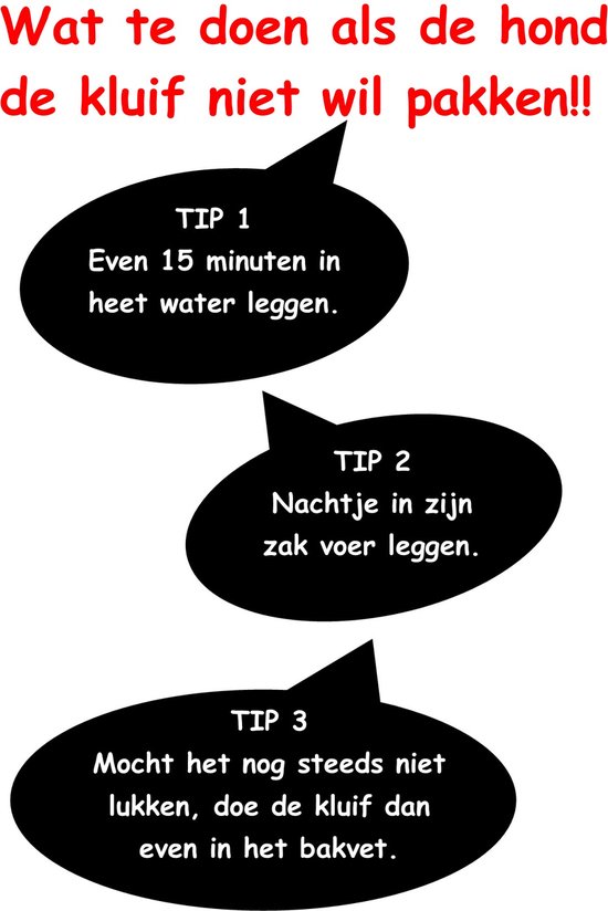 Tip 1: Even 15 minuten in heet water leggen. Tip 2: Nachtje in zijn zak voer leggen. Tip 3: Mocht het nog steeds niet lukken, doe de kluif dan even in het bakvet.