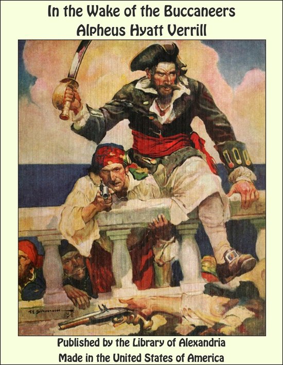 Illustratie van piraten aan dek met wapens en zwaard, met de titel 'In the Wake of the Buccaneers' door Alpheus Hyatt Verrill.