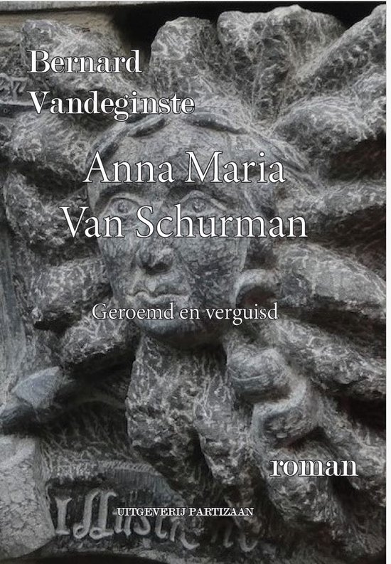 Anna Maria Van Schurman. Geroemd en verguisd. - ‘Feministe avant la lettre’