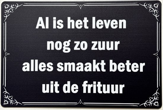 Al is het leven nog zo zuur alles smaakt beter uit de frituur