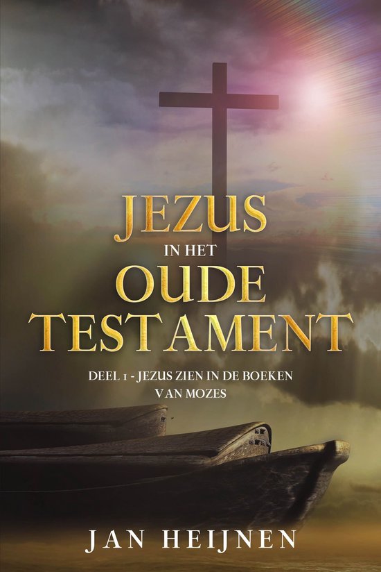 Boekomslag met een kruis en de tekst 'Jezus in het Oude Testament, Deel 1 - Jezus zien in de boeken van Mozes' door Jan Heijnen.